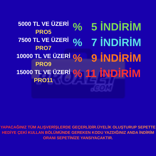 PRO 5 Sepet tutarı 5000 TL üzeri alışverişlerinizde % 5 İNDİRİM